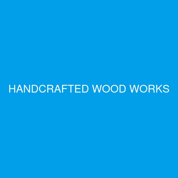 HANDCRAFTED WOOD WORKS